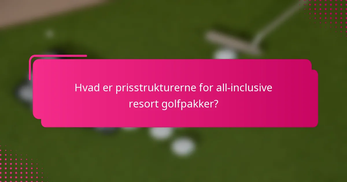Hvad er prisstrukturerne for all-inclusive resort golfpakker?