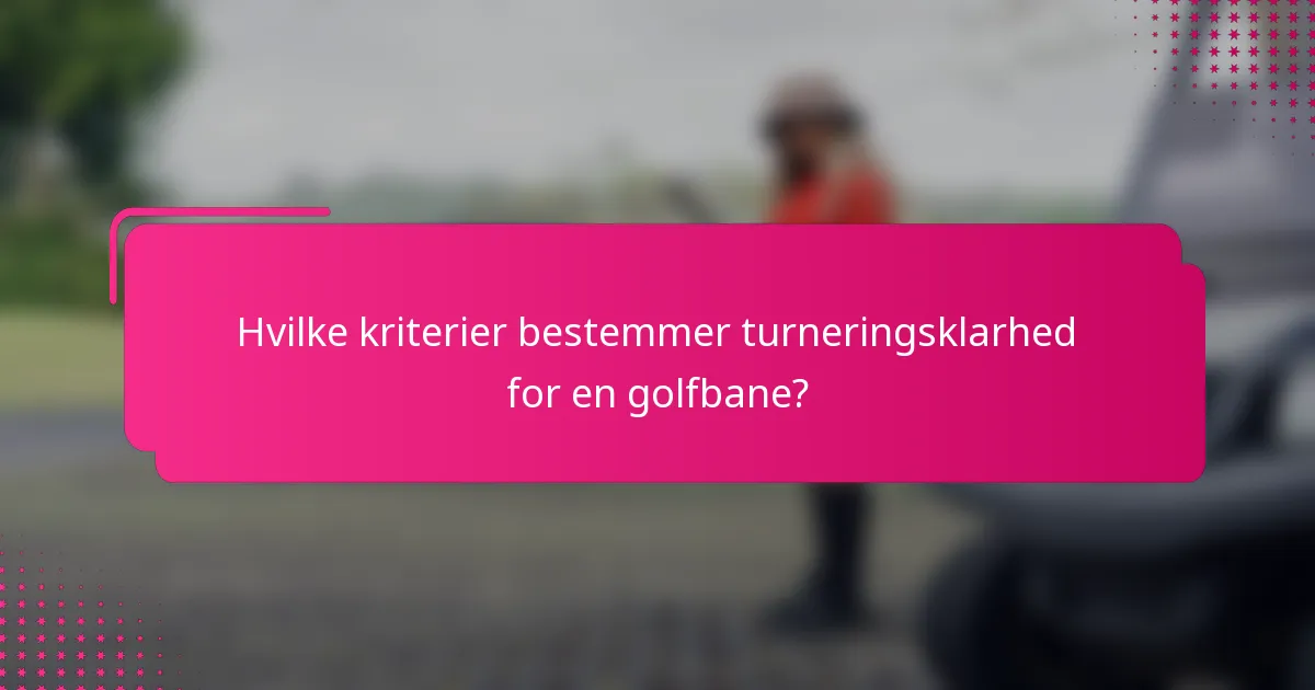 Hvilke kriterier bestemmer turneringsklarhed for en golfbane?