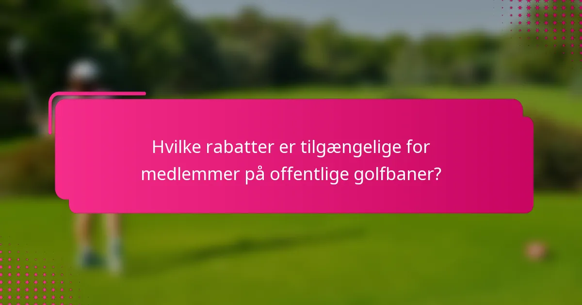Hvilke rabatter er tilgængelige for medlemmer på offentlige golfbaner?