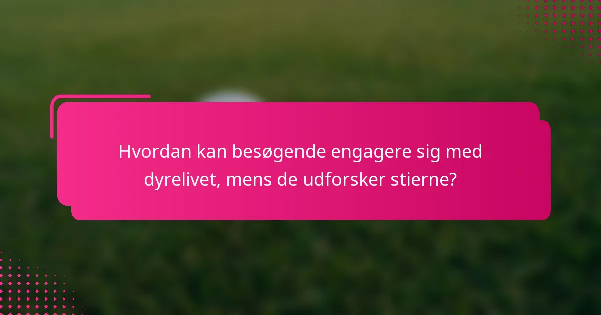 Hvordan kan besøgende engagere sig med dyrelivet, mens de udforsker stierne?