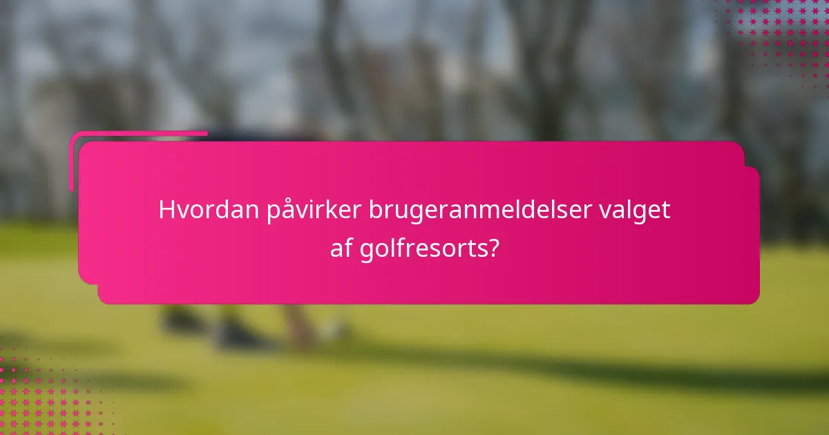 Hvordan påvirker brugeranmeldelser valget af golfresorts?