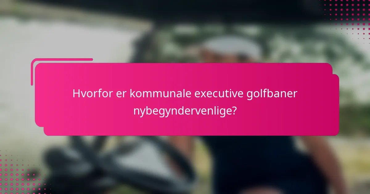 Hvorfor er kommunale executive golfbaner nybegyndervenlige?